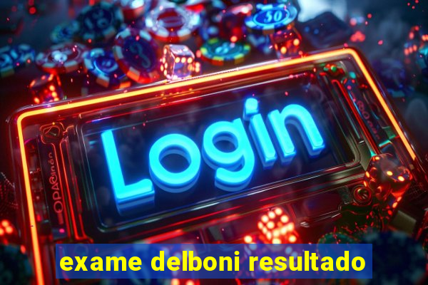 exame delboni resultado